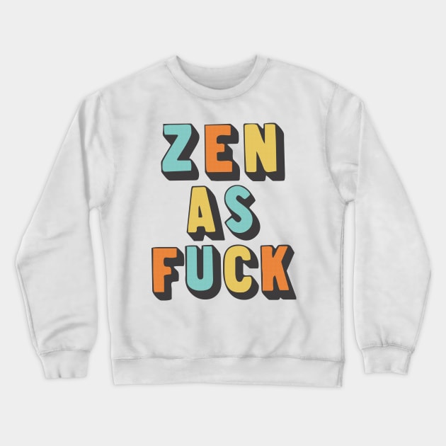 Zen as Fuck / Retro Typography Design Crewneck Sweatshirt by DankFutura